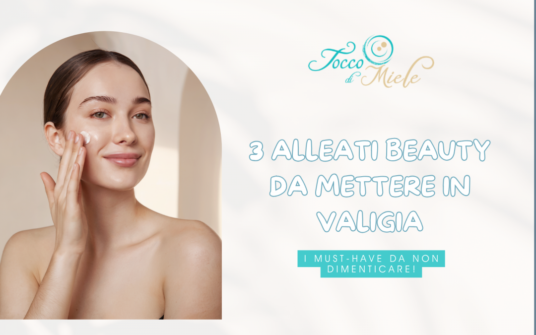 3 alleati beauty da mettere in valigia